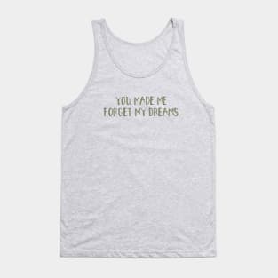 You made me forget my dreams, green Tank Top